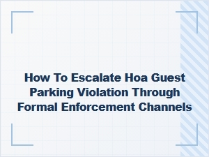Escalating Hoa Guest Parking Violations Through Formal Channels