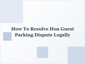 How to Legally Resolve an Hoa Guest Parking Dispute