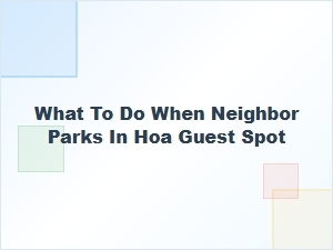 What to Do When Your Neighbor Takes the Hoa Guest Spot