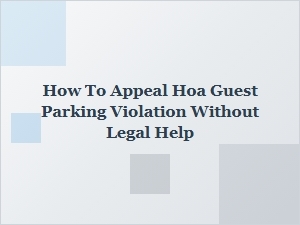 How to Appeal an Hoa Guest Parking Violation Without a Lawyer