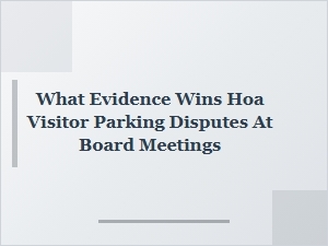 How to Win Hoa Visitor Parking Disputes at Board Meetings
